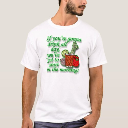 If Youre Gonna Drink All Day  green T_Shirt