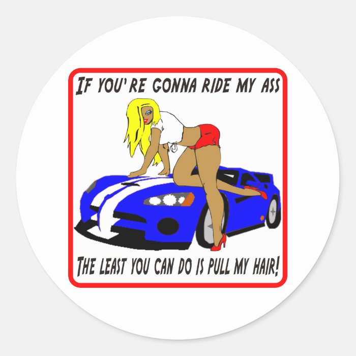 If you're gonna ride my ass Sticker