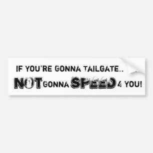 If You're Gonna Tailgate.. Im, NOT, Gonna, SPE... Bumper Sticker