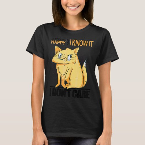 If Youre Happy And I Know I Dont Care Angry  Cat T_Shirt