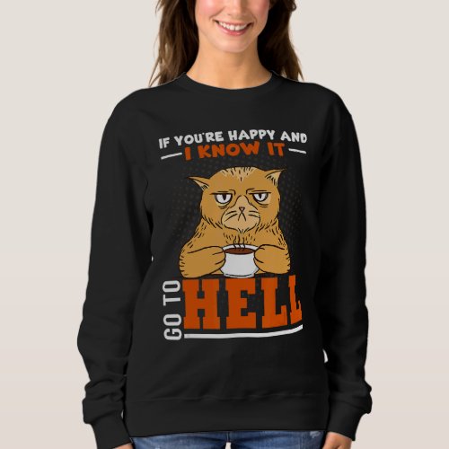 If Youre Happy And I Know It Go To Hell Angry  Ca Sweatshirt