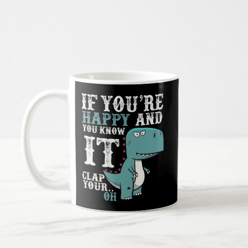 If YouRe Happy And You Know It Clap Your Oh Funny Coffee Mug