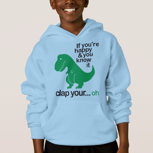 If Youre Happy And You Know It _ Funny T_Rex Hoodie