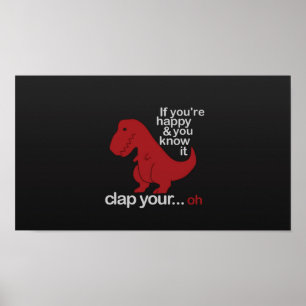 If You're Happy And You Know It - Funny T-Rex Poster