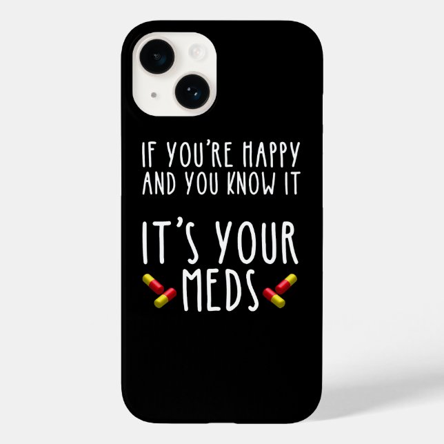 If You're Happy And You Know It It's Your Meds Case-Mate iPhone Case (Back)