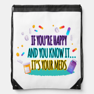 If You're Happy and You Know It It's Your Meds Drawstring Bag