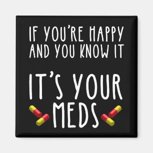 If You're Happy And You Know It It's Your Meds Magnet