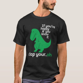 If You're Happy and You Know It Rex Dinosaur T-Shirt