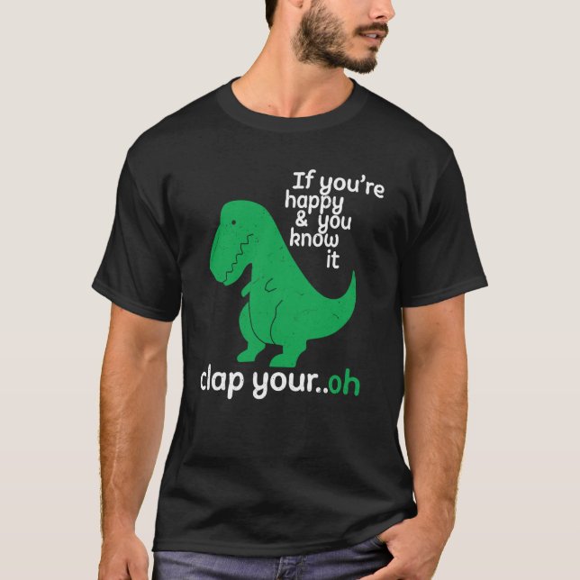 If You're Happy and You Know It Rex Dinosaur T-Shirt (Front)