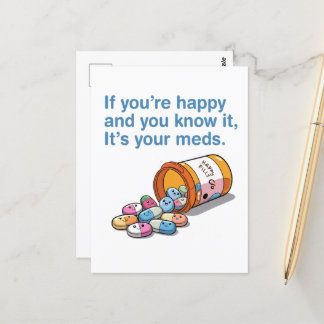 If You're Happy And You Know It's Your Meds  Postcard