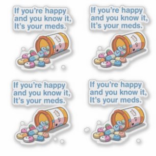 If You're Happy And You Know It's Your Meds  Sticker
