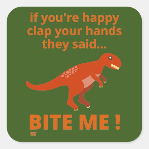 IF YOURE HAPPY CLAP YOUR HANDS funny dinosaur   Square Sticker