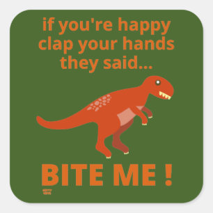 "IF YOU'RE HAPPY CLAP YOUR HANDS" funny dinosaur Square Sticker