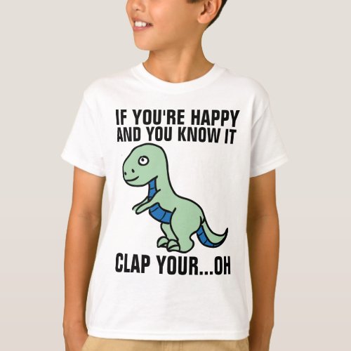 IF YOURE HAPPY  YOU KNOW IT DINO KIDS T_SHIRTS