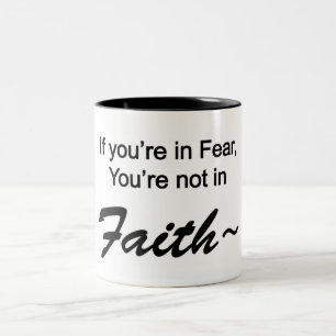 If You're In Fear, You're Not In Faith! Coffee Mug
