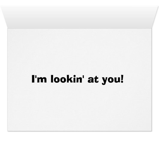 If you're lookin' at me... (Inside Horizontal (Bottom))