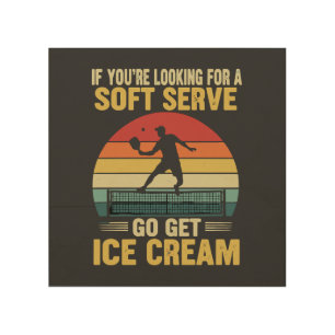 If You're Looking For A Soft Serve Pickleball Wood Wall Art