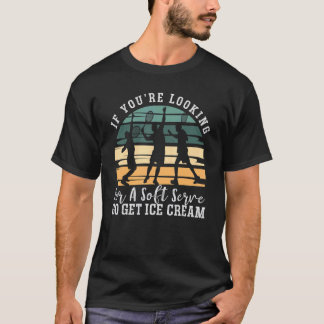 If You're Looking For Soft Serve Funny Tennis Play T-Shirt