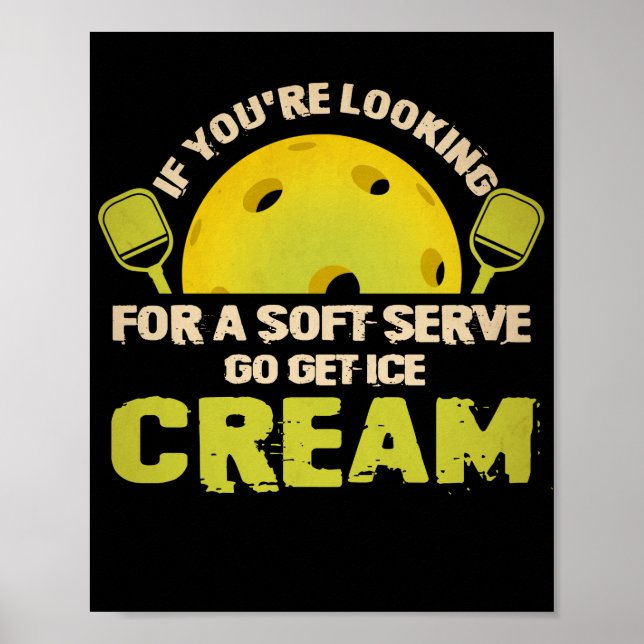 If You're Looking For Soft Serve Go Get Ice Cream Poster (Front)