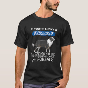 If Youre Lucky A Border Collie Will Come Into Your T-Shirt