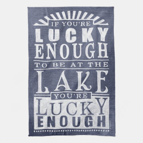 If youre lucky enough to be at the lake kitchen towel