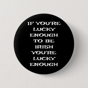 If You're Lucky Enough To Be Irish Funny St Patric Button