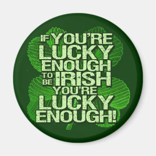 If You're Lucky Enough To Be Irish Magnet