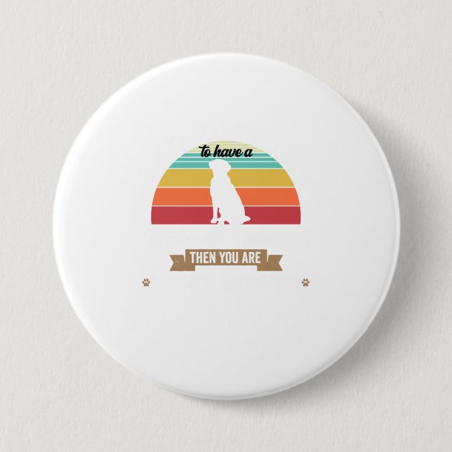 If Youre Lucky Enough To Have A Dog  Labrado Button (Front)