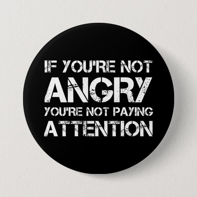 If You're Not Angry You're Not Paying Attention Button (Front)