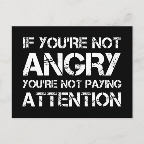 If Youre Not Angry Youre Not Paying Attention Postcard