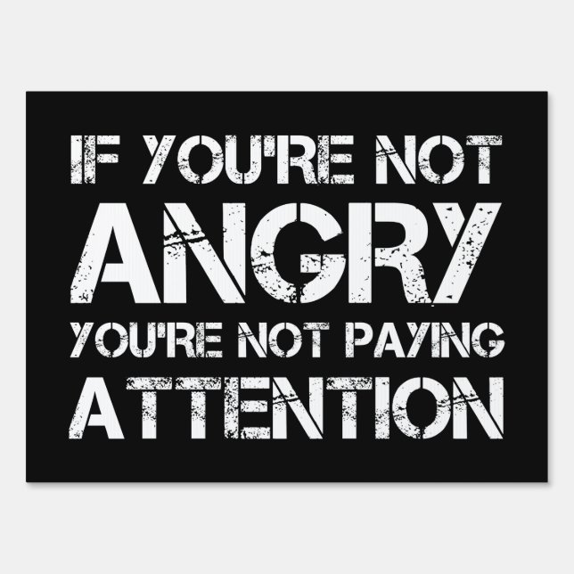 If You're Not Angry You're Not Paying Attention Sign (Front)