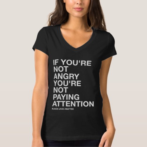 If Youre Not Angry Youre Not Paying Attention T_Shirt