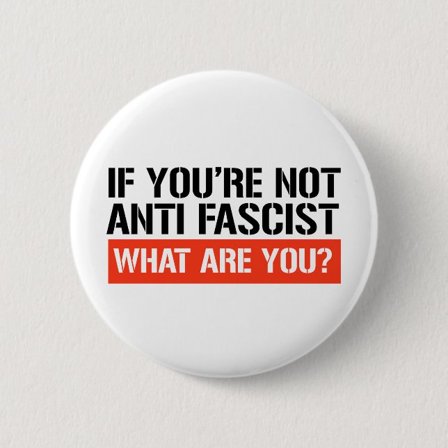 If you're not Anti Fascist what are you? Button (Front)