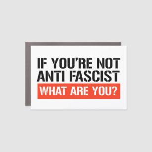 If you're not Anti Fascist what are you? Car Magnet