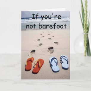 IF YOU'RE NOT BAREFOOT YOU ARE OVERDRESSED CARD