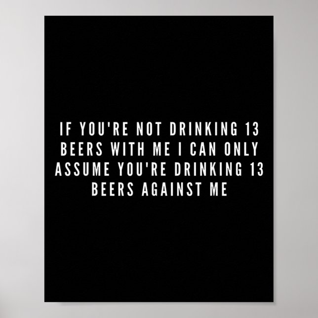 If Youre Not Drinking 13 Beers With Me Funny  Poster (Front)