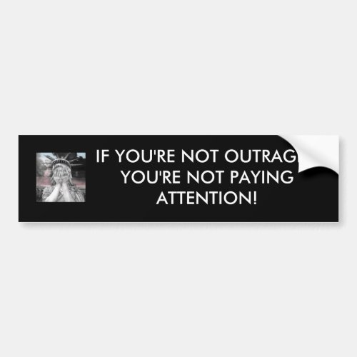If youre not outraged thenyoure not paying at bumper sticker