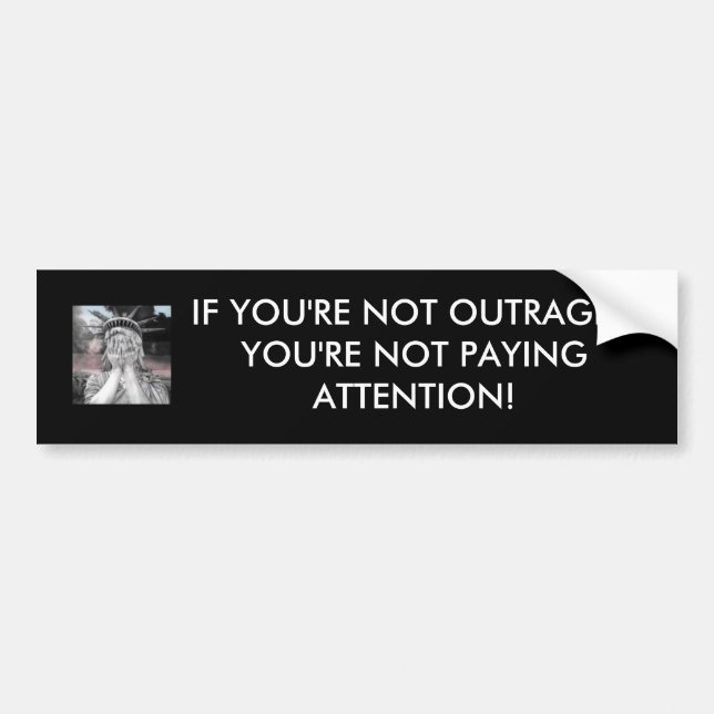 If you're not outraged thenyou're not paying at... bumper sticker (Front)