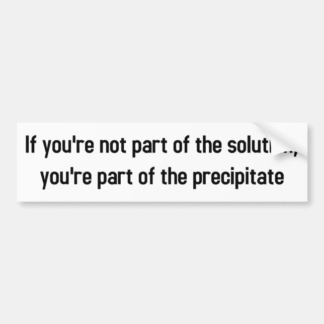 if you're not part of the solution bumper sticker (Front)