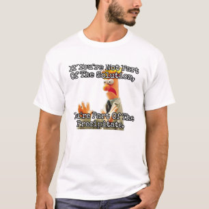 If you're not part of the solution... T-Shirt