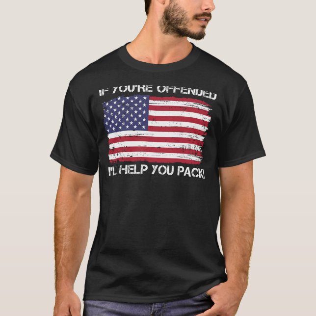 If You're Offended I'll Help You Pack America Flag T-Shirt (Front)
