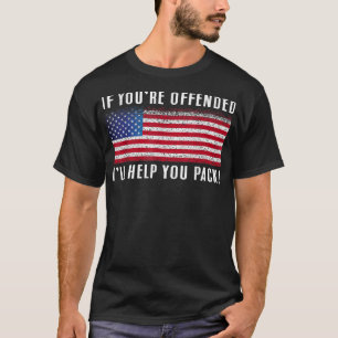 If you're offended, I'll Help You Pack Patriotic F T-Shirt