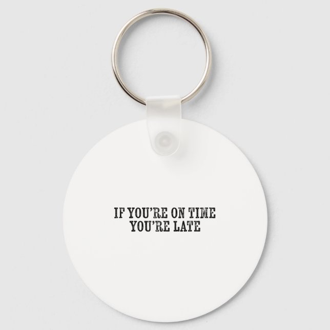 If You're On Time You're Late Military Moto Motiva Keychain (Front)