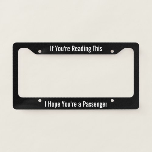 If Youre Reading This I Hope Youre a Passenger License Plate Frame