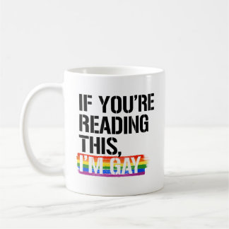 If you're reading this, I'm gay Coffee Mug