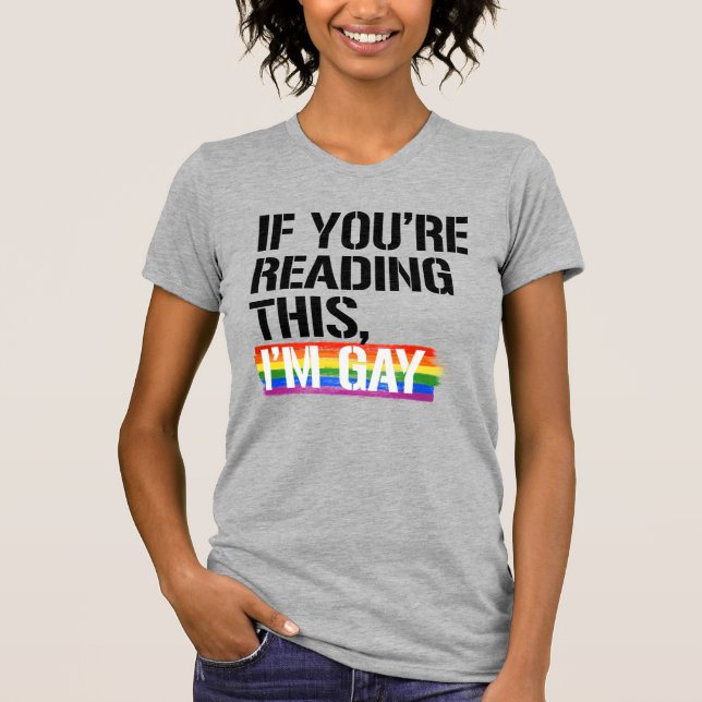 If you're reading this, I'm gay T-Shirt (Front)