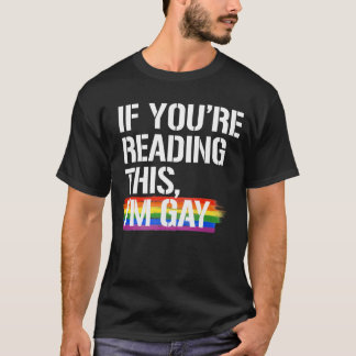 If you're reading this I'm gay T-Shirt