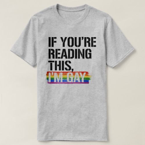 If youre reading this Im gay T_Shirt