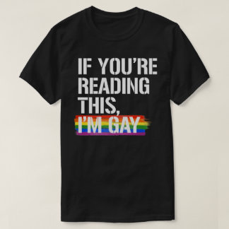 If you're reading this, I'm gay T-Shirt