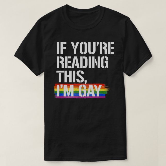 If you're reading this, I'm gay T-Shirt (Design Front)